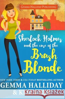Sherlock Holmes and the Case of the Brash Blonde Gemma Halliday Kelly Rey 9781534833432 Createspace Independent Publishing Platform - książka