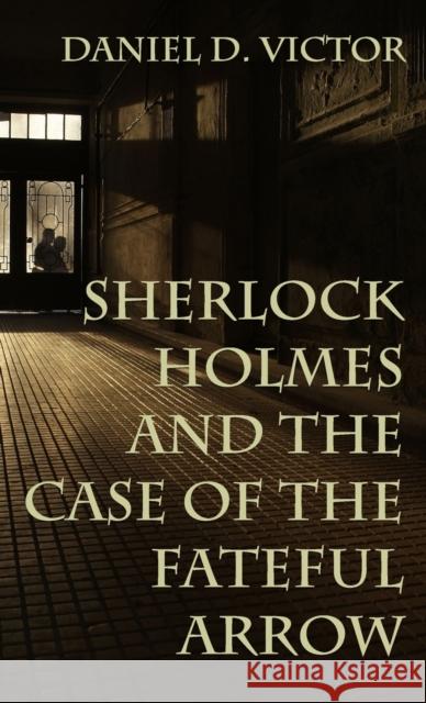 Sherlock Holmes and The Case of the Fateful Arrow Daniel Victor 9781804240397 MX Publishing - książka