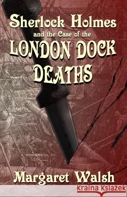 Sherlock Holmes and The Case of The London Dock Deaths Margaret Walsh 9781787056367 MX Publishing - książka