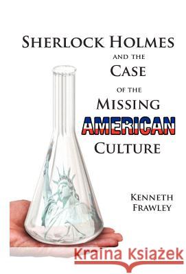 Sherlock Holmes and the Case of the Missing American Culture Kenneth Frawley 9781413416466 Xlibris Corporation - książka