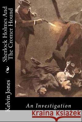 Sherlock Holmes And The Cromer Hound: An Investigation Jones, Kelvin I. 9781517508227 Createspace - książka