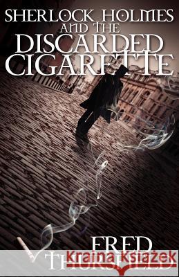 Sherlock Holmes and the Discarded Cigarette Fred Thursfield 9781780921174 MX Publishing - książka