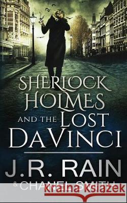 Sherlock Holmes and the Lost Da Vinci J. R. Rain Chanel Smith 9781975808259 Createspace Independent Publishing Platform - książka