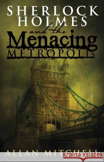 Sherlock Holmes and the Menacing Metropolis Allan Mitchell 9781780928883 MX Publishing - książka