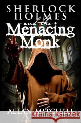 Sherlock Holmes and the Menacing Monk Allan Mitchell 9781787050457 MX Publishing - książka