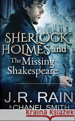 Sherlock Holmes and the Missing Shakespeare Chanel Smith, J R Rain 9781546319245 Createspace Independent Publishing Platform - książka