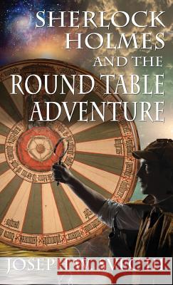 Sherlock Holmes and the Round Table Adventure. Joseph W Svec, III 9781787052598 MX Publishing - książka