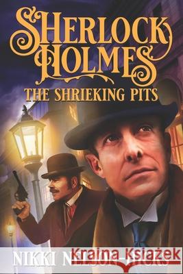 Sherlock Holmes and The Shrieking Pits Nikki Nelson-Hicks 9781732096783 Third Crow Press - książka