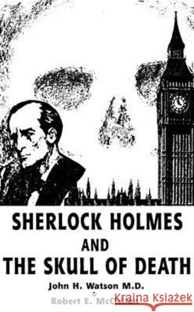 Sherlock Holmes and the Skull of Death John H. Watson Robert E. McClellan 9781588206619 Authorhouse - książka