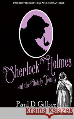 Sherlock Holmes and the Unholy Trinity Paul D. Gilbert 9781789311914 Joffe Books - książka