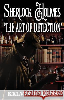 Sherlock Holmes' 'art of Detection' Kelvin I. Jones 9781097134984 Independently Published - książka