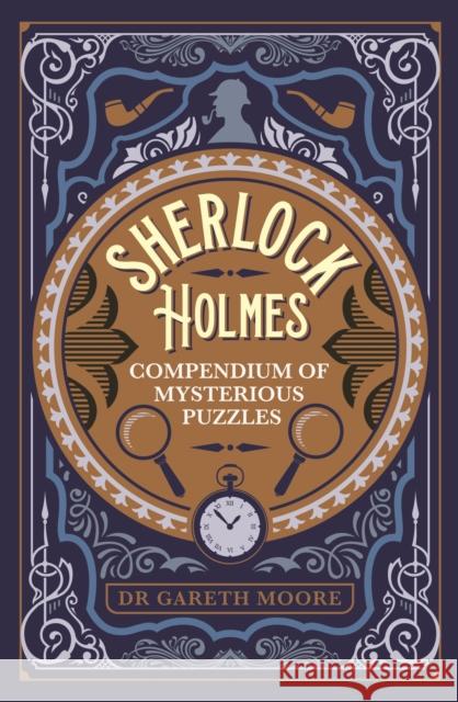 Sherlock Holmes Compendium of Mysterious Puzzles Dr Gareth Moore 9781398811966 Arcturus Publishing Ltd - książka