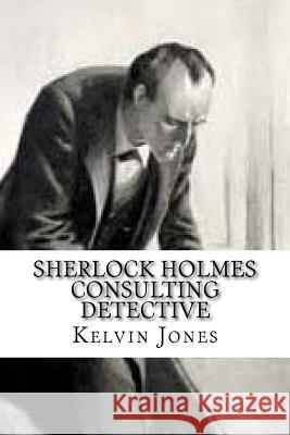 Sherlock Holmes Consulting Detective Kelvin I. Jones 9781515228011 Createspace - książka