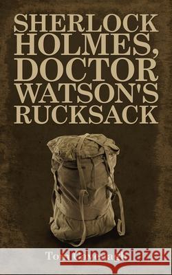 Sherlock Holmes, Doctor Watson's Rucksack Tom Cavenagh 9781663208668 iUniverse - książka