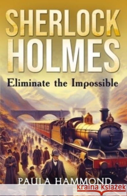 Sherlock Holmes - Eliminate The Impossible Paula Hammond 9781804244074 MX Publishing - książka