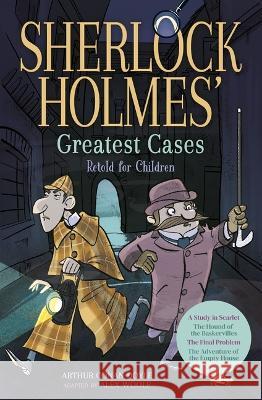 Sherlock Holmes\' Greatest Cases Retold for Children: A Study in Scarlet, the Hound of the Baskervilles, the Final Problem, the Empty House Alex Woolf Eve O'Brien 9781398821255 Arcturus Editions - książka