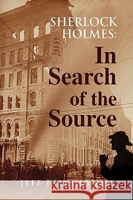 Sherlock Holmes: In Search of the Source Falkingham, Jeff 9781436383349 Xlibris Corporation - książka