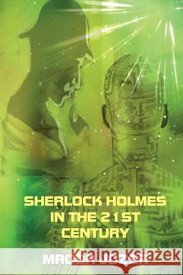 Sherlock Holmes in the 21st Century Magda Jozsa 9781503218550 Createspace - książka