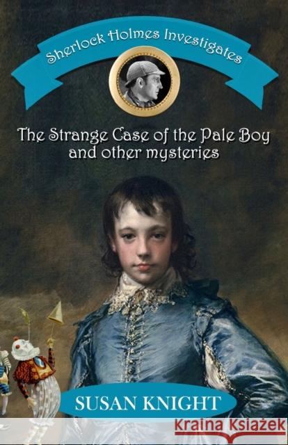 Sherlock Holmes Investigates: The Strange Case of the Pale Boy & other mysteries Susan Knight 9781804242810 MX Publishing - książka