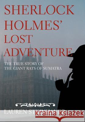 Sherlock Holmes' Lost Adventure: The True Story of the Giant Rats of Sumatra Steinhauer, Lauren 9780595663866 iUniverse - książka