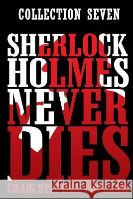 Sherlock Holmes Never Dies -- Collection Seven: Four new Sherlock Holmes Mysteries Copland, Craig Stephen 9781720765387 Createspace Independent Publishing Platform - książka