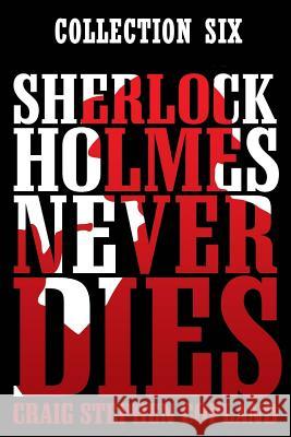 Sherlock Holmes Never Dies: Boxed Set Six: New Sherlock Holmes Mysteries Craig Stephen Copland 9781973741527 Createspace Independent Publishing Platform - książka
