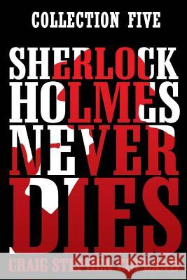 Sherlock Holmes Never Dies: Collection Five: New Sherlock Holmes Mysteries: Boxed Set Craig Stephen Copland 9781973710301 Createspace Independent Publishing Platform - książka