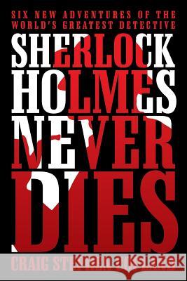 Sherlock Holmes Never Dies: Six New Adventures of the World's Greatest Detective Craig Stephen Copland 9781491769409 iUniverse - książka