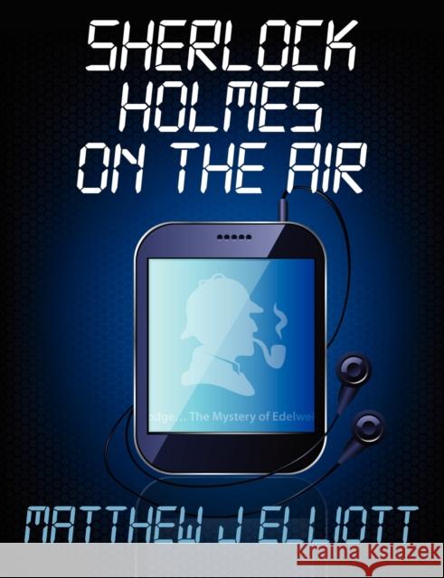 Sherlock Holmes on the Air Matthew J. Elliott 9781780921037 MX Publishing - książka