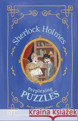 Sherlock Holmes: Perplexing Puzzles Gareth Moore Eve O'Brien 9781398825598 Arcturus Editions - książka