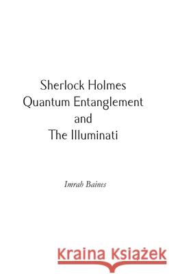 Sherlock Holmes, Quantum Entanglement and The Illuminati Imrah Baines 9781789555240 New Generation Publishing - książka