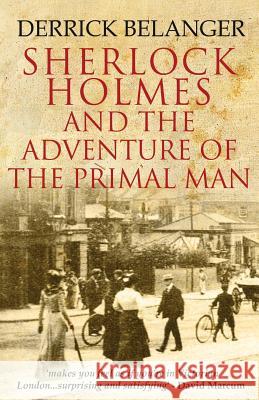 Sherlock Holmes: The Adventure of the Primal Man Derrick Belanger 9781532712579 Createspace Independent Publishing Platform - książka