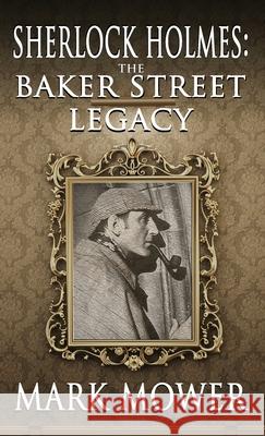 Sherlock Holmes: The Baker Street Legacy Mark Mower 9781787058200 MX Publishing - książka