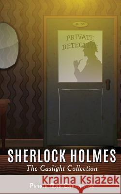 Sherlock Holmes: The Gaslight Collection Pennie Mae Cartawick 9781516948260 Createspace - książka