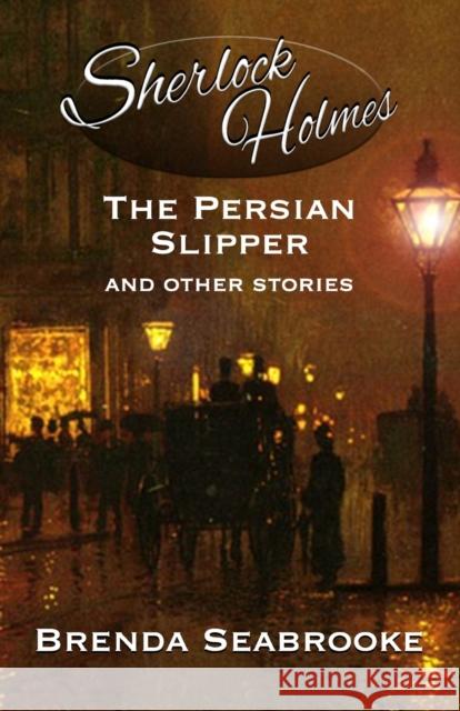 Sherlock Holmes: The Persian Slipper and Other Stories Brenda Seabrooke, David Marcum, Derrick Belanger 9781787059856 MX Publishing - książka