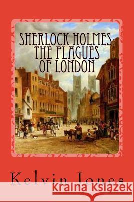 Sherlock Holmes: The Plagues Of London Jones, Kelvin I. 9781515354789 Createspace - książka