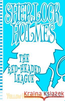 Sherlock Holmes: The Red-Headed League (Juvenile Fiction): Yellow House Kids Sir Arthur Conan Doyle 9781530095643 Createspace Independent Publishing Platform - książka