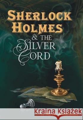 Sherlock Holmes & the Silver Cord M K Wiseman   9781734464160 M. K. Wiseman - książka