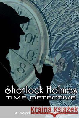 Sherlock Holmes, Time Detective Adrian Sherlock 9781495918339 Createspace Independent Publishing Platform - książka