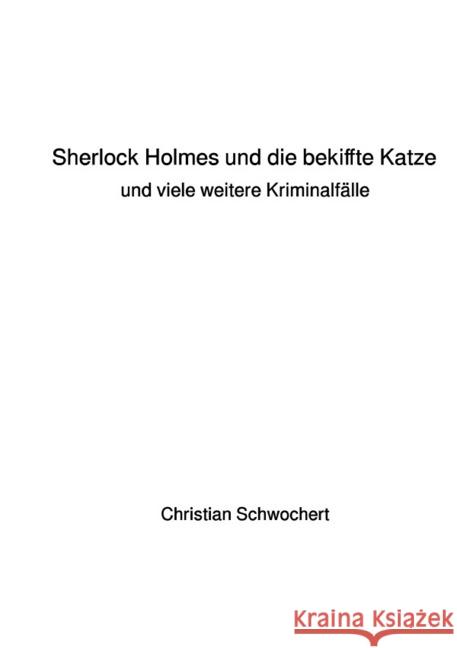 Sherlock Holmes und die bekiffte Katze : und viele weitere Kriminalfälle Schwochert, Christian 9783745075397 epubli - książka