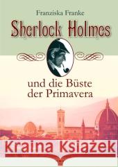 Sherlock Holmes und die Büste der Primavera : Originalausgabe Franke, Franziska   9783940077660 KBV - książka