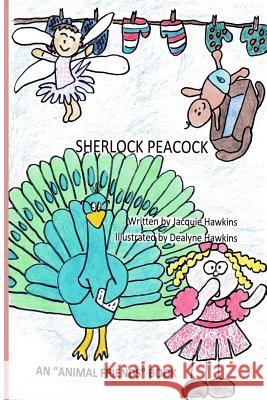 Sherlock Peacock: Sherlock Peacock has come to Fairy Land to clean up the crime from nursary rhymes. Hawkins, Dealyne Dawn 9781497336315 Createspace - książka