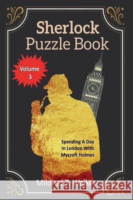 Sherlock Puzzle Book (Volume 3): Spending A Day In London With Mycroft Holmes Mildred T. Walker 9781702915830 Han Global Trading Pte Ltd - książka