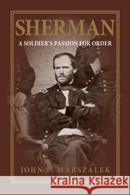 Sherman: A Soldier's Passion for Order Marszalek, John F. 9780809327850 Southern Illinois University Press - książka