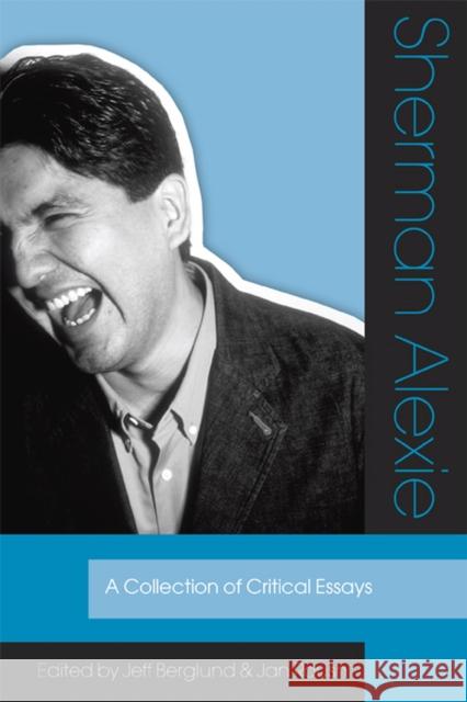 Sherman Alexie: A Collection of Critical Essays Berglund, Jeff 9781607810087 University of Utah Press - książka
