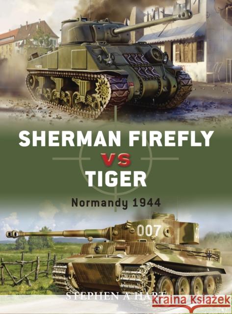Sherman Firefly vs Tiger: Normandy 1944 Stephen A. Hart 9781846031502 Bloomsbury Publishing PLC - książka