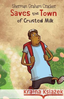 Sherman Graham Cracker: Saves the Town of Crusted Milk Stacey Patterson 9781949231090 Yorkshire Publishing - książka