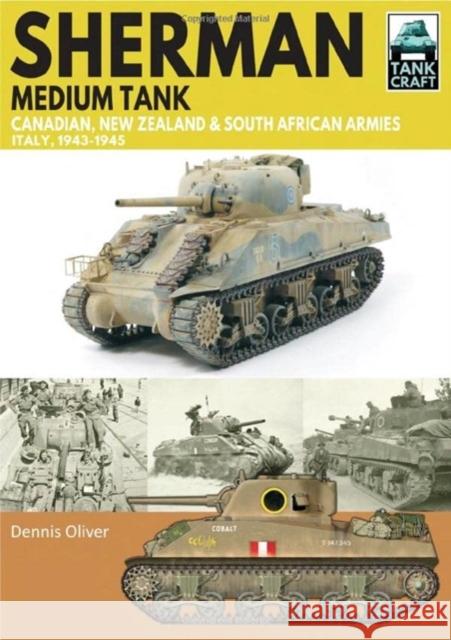 Sherman Tank Canadian, New Zealand and South African Armies: Italy, 1943-1945 Dennis Oliver 9781399065085 Pen & Sword Books Ltd - książka