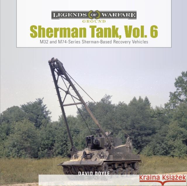 Sherman Tank, Vol. 6: M32- And M74-Series Sherman-Based Recovery Vehicles Doyle, David 9780764362347 Schiffer Publishing - książka