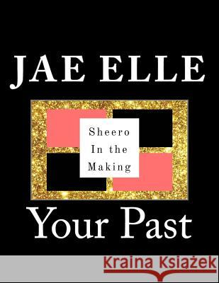 Shero In the Making: Your Past Elle, Jae 9781546932369 Createspace Independent Publishing Platform - książka